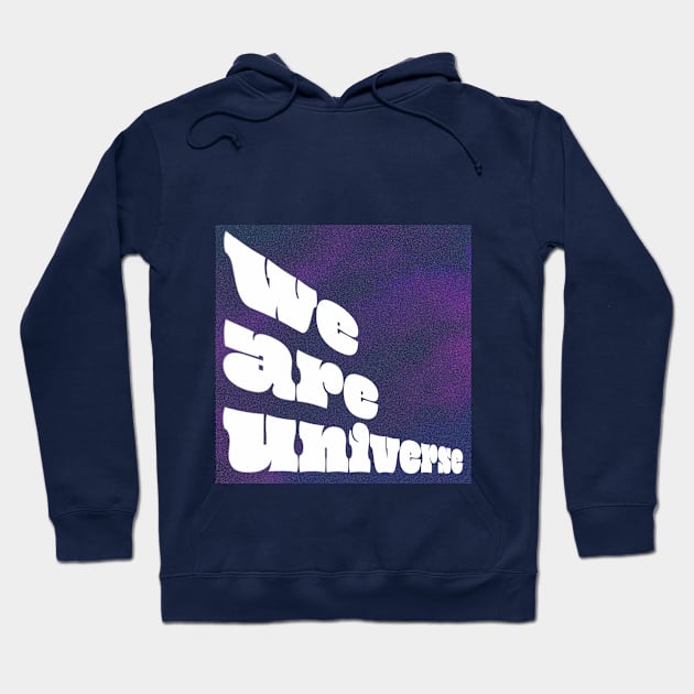 We Are Universe Hoodie by cuadrado